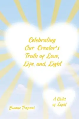 Yvonne Trapani - Celebrating Our Creator's Truth of Love, Life, and Light, Häftad. Tillgänglighet: Lägg i varukorg