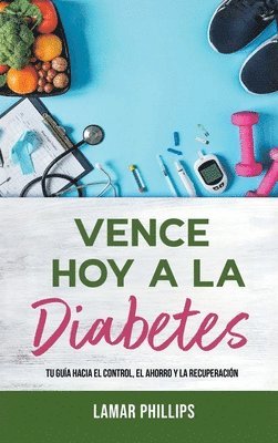 Lamar Phillips - Vence Hoy A La Diabetes, Inbunden. Tillgänglighet: Lägg i varukorg