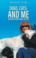 Kathleen Clark - Dogs, Cats, and Me. Tillgänglighet: Lägg i varukorg