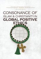 Mohammad Jafar Amir Mahallati, Muhammad Legenhausen, Mohammad-Taghi Eslami - Consonance of Islam & Christianity in Positive Global Ethics, Häftad