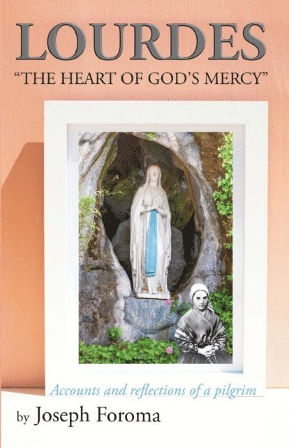 Joseph Foroma - LOURDES - &quote;THE HEART OF GOD'S MERCY&quote;, E-bok