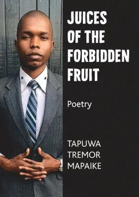 Tapuwa Tremor Mapaike - Juices of the Forbidden Fruit, Häftad. Tillgänglighet: Lägg i varukorg