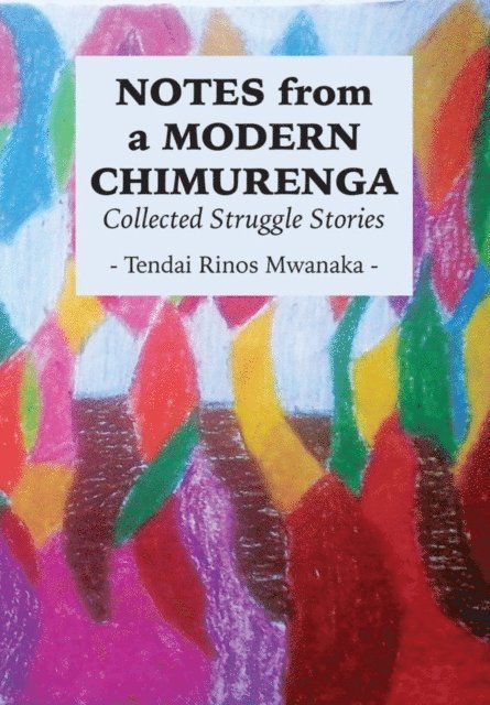 Rinos Mwanaka - Notes from a Modern Chimurenga, E-bok