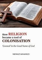 Nkwazi Mhango - How religion became a tool of colonisation, Häftad. Tillgänglighet: Lägg i varukorg