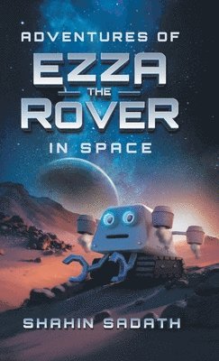 Shahin Sadath - Adventures of Ezza the Rover in Space, Inbunden. Tillgänglighet: Lägg i varukorg