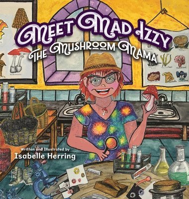 Isabelle Herring - Meet Mad Izzy, the Mushroom Mama, Inbunden