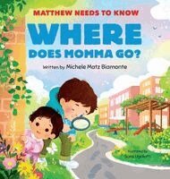 Matthew Needs to Know: Where Does Momma Go?