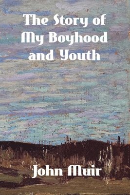 John Muir - Story of My Boyhood and Youth, Häftad