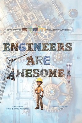 Louis J Desforges, Ethan Desforges - Engineers Are Awesome!, Inbunden