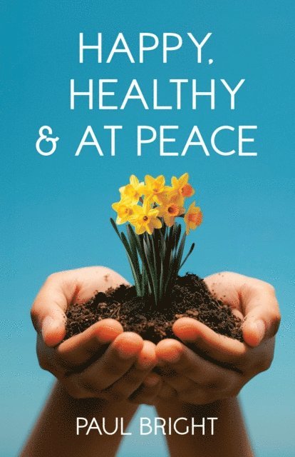 Paul Bright - Happy, Healthy & at Peace, E-bok