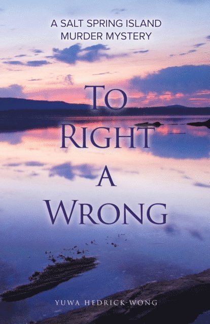 Yuwa Hedrick-Wong - To Right a Wrong: A Salt Spring Island Murder Mystery, E-bok