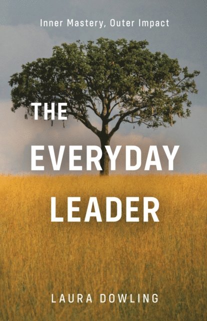 Laura Dowling - Everyday Leader: Inner Mastery, Outer Impact, E-bok