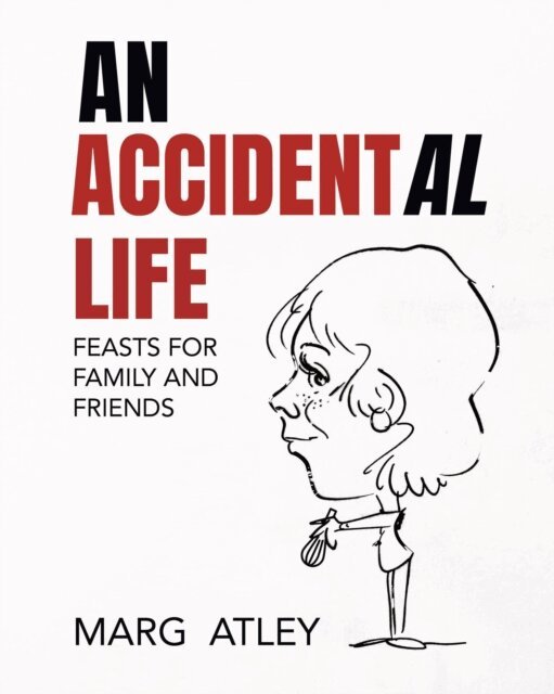 Accidental Life: Feasts for Family and Friends