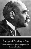 Rudyard Kipling's Kim: "There is no sin so great as ignorance. Remember this."