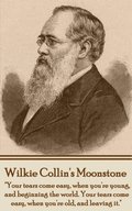 Wilkie Collins' The Moonstone: "Your tears come easy, when you're young, and beginning the world. Your tears come easy, when you're old, and leaving