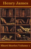 Henry James Short Stories Volume 1