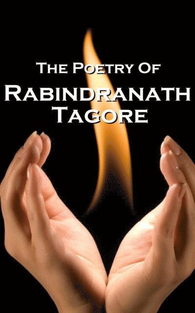 Rabindranath Tagore - Rabindranath Tagore, The Poetry Of, Häftad