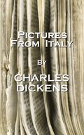 Charles Dicken's Pictures From Italy: "Never close your lips to those whom you have already opened your heart."
