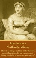 Jane Austen's Northanger Abbey: "There is nothing I would not do for those who are really my friends. I have no notion of loving people by halves, it