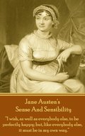 Jane Austen's Sense And Sensibility: "I wish, as well as everybody else, to be perfectly happy; but, like everybody else, it must be in my own way."