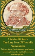 Charles Dickens? The Lazy Tour Of Two Idle Apprentices: "I do not know the American gentleman, God forgive me for putting two such words together."