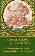 Charles Dicken's To Be Read At Dusk: "If there were no bad people, there would be no good lawyers."