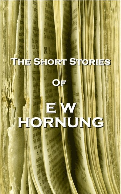 EW Hornung - Short Stories Of EW Hornung, E-bok