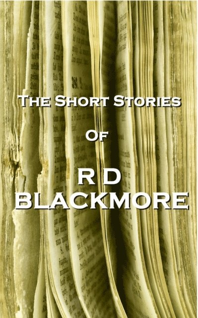 RD Blackmore - Short Stories Of RD Blackmore, E-bok
