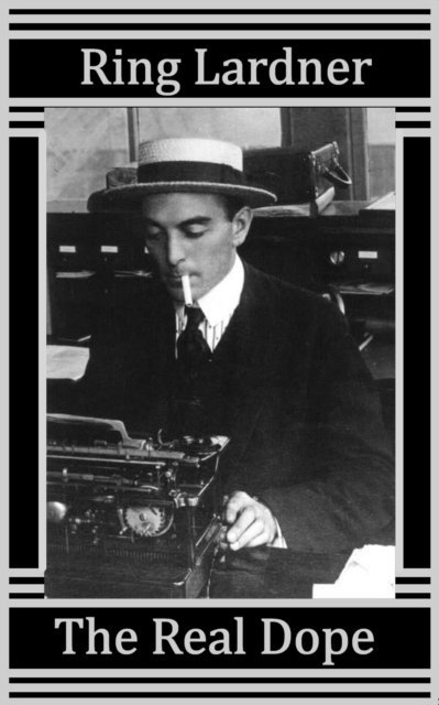 Ring Lardner - Real Dope, E-bok
