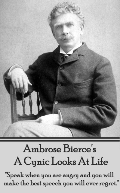 Ambrose Bierce - Cynic Looks At Life, E-bok