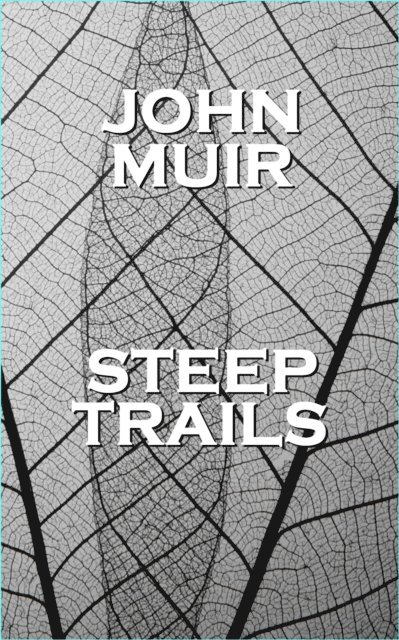 John Muir - Steep Trails, E-bok