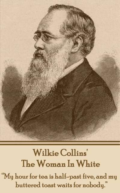 Wilkie Collins - Wilkie Collins' The Woman In White: "My hour for tea is half-past five, and my buttered toast waits for nobody.", Häftad. Tillgänglighet: Lägg i varukorg