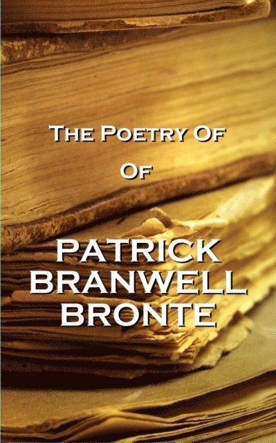 Patrick Branwell Bronte - Poetry Of Patrick Branwell Bronte, E-bok