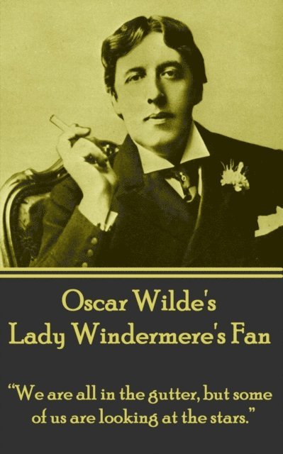 Oscar Wilde - Oscar Wilde's Lady Windemere's Fan: "We are all in the gutter, but some of us are looking at the stars.", Häftad. Tillgänglighet: Lägg i varukorg