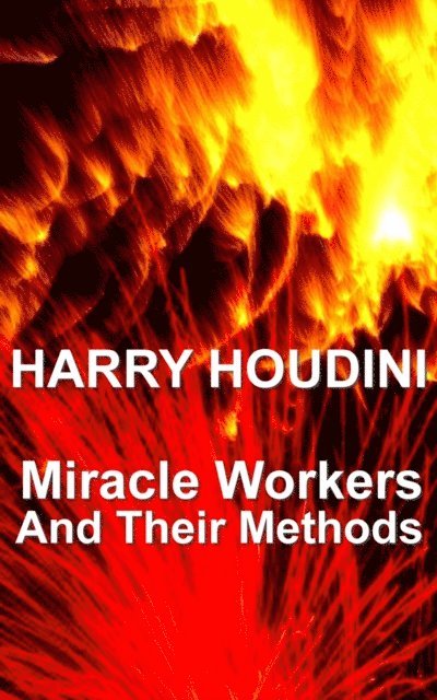 Harry Houdini - Miracle Mongers And Their Methods, E-bok