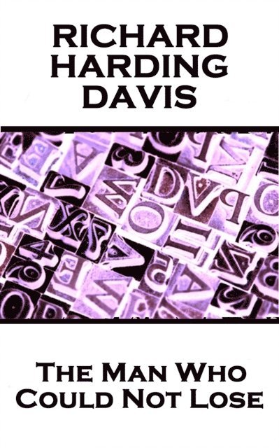 Richard Harding Davis - Man Who Could Not Lose, E-bok