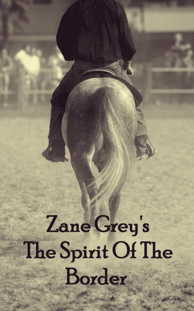 Zane Grey - Spirit Of The Border, E-bok