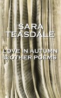 Sara Teasdale - Love In Autumn & Other Poems