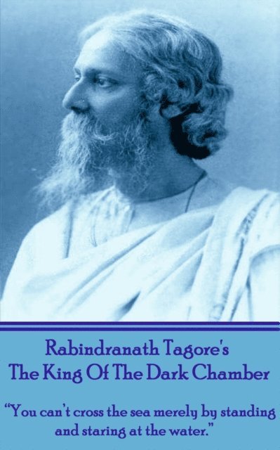 Rabindranath Tagore - Rabindranath Tagore's The King Of The Dark Chamber: "You can't cross the sea merely by standing and staring at the water.", Häftad. Tillgänglighet: Lägg i varukorg