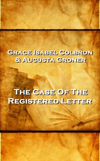 Grace Isabel Colbron - Grace Isabel Colbron & Augusta Groner - The Case Of The Reigstered Letter, E-bok