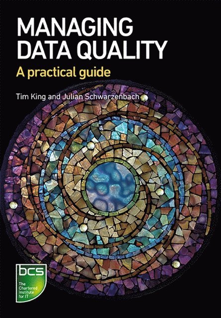 Julian Schwarzenbach, Tim King - Managing Data Quality, E-bok