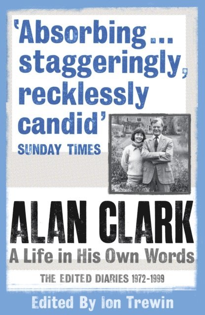 Alan Clark, Ion Trewin - Alan Clark: A Life in his Own Words, E-bok