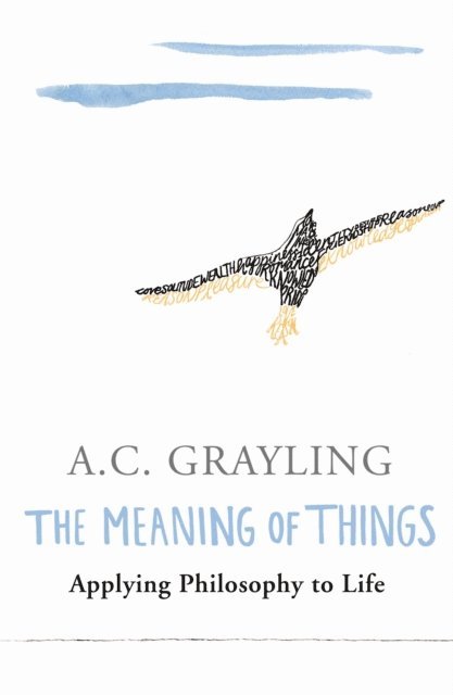 A.C. Grayling - Meaning of Things, E-bok