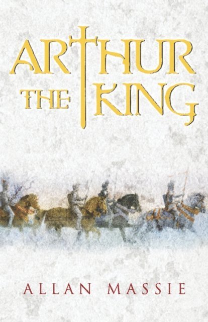 Allan Massie - Arthur the King, E-bok