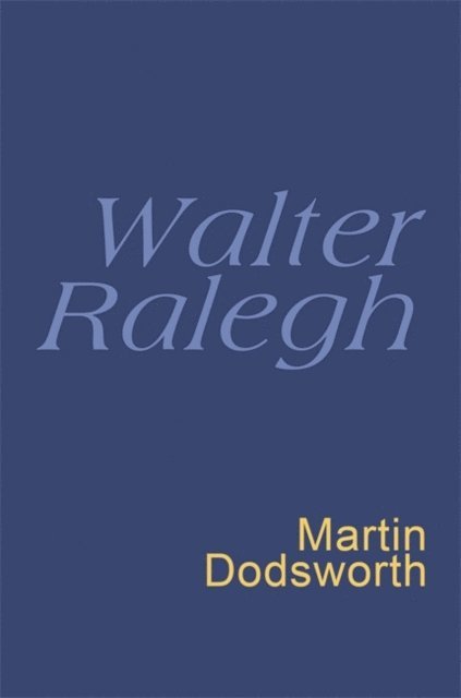 Walter Ralegh, Martin Dodsworth - Walter Ralegh: Everyman Poetry, E-bok