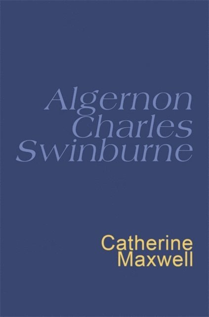 Algernon Charles Swinburne, Catherine Maxwell - Swinburne: Everyman's Poetry, E-bok