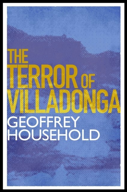 Geoffrey Household - Terror of Villadonga, E-bok