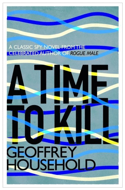 Geoffrey Household - Time to Kill, E-bok