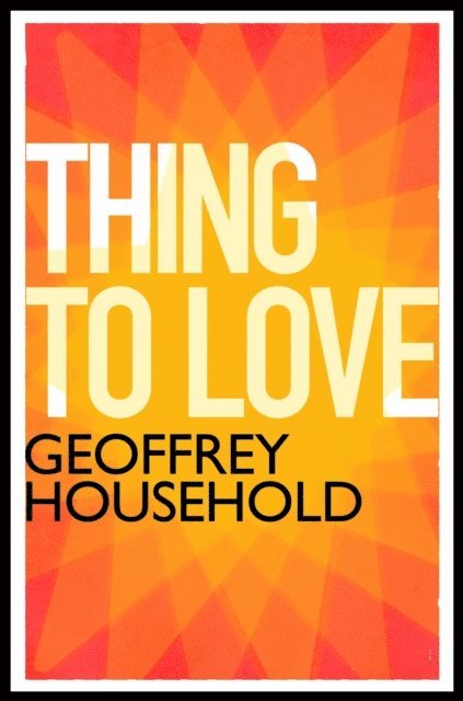 Geoffrey Household - Thing to Love, E-bok