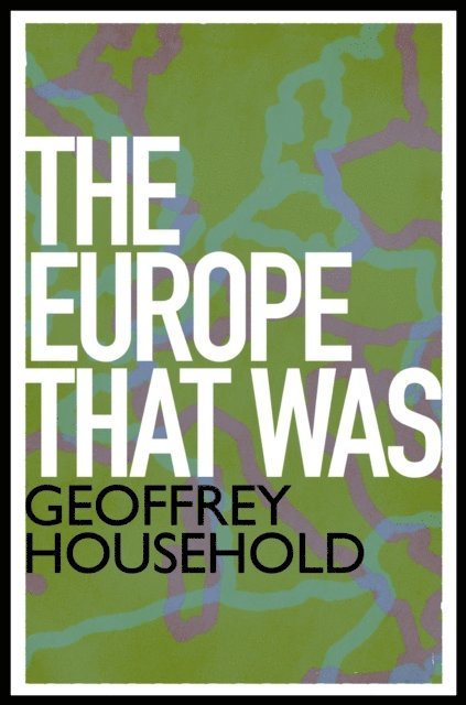 Geoffrey Household - Europe That Was, E-bok